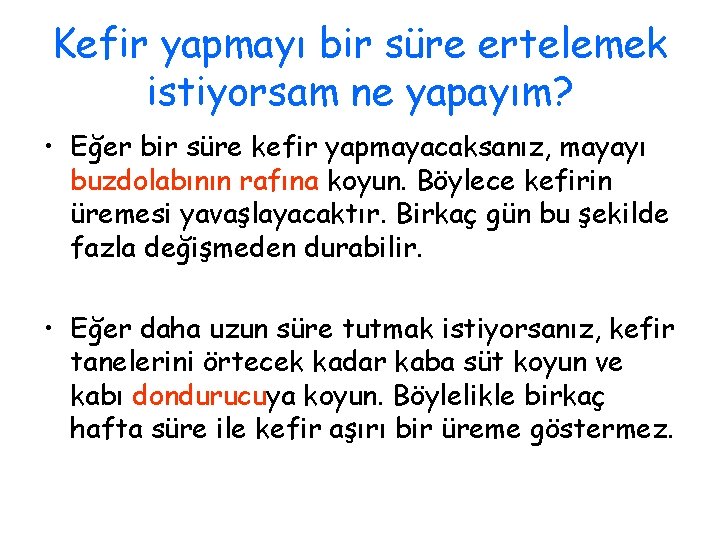 Kefir yapmayı bir süre ertelemek istiyorsam ne yapayım? • Eğer bir süre kefir yapmayacaksanız,