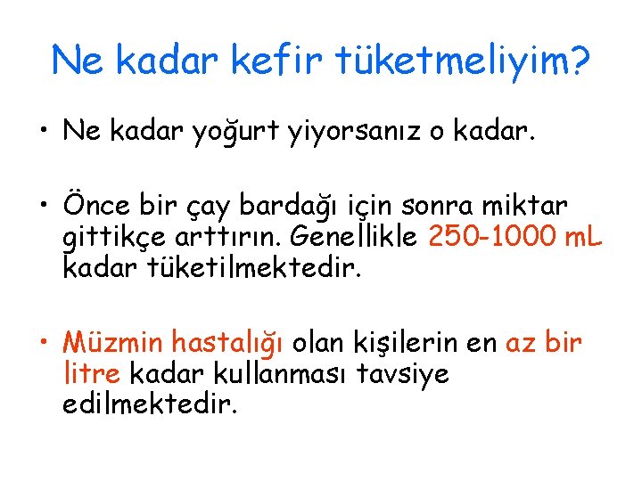 Ne kadar kefir tüketmeliyim? • Ne kadar yoğurt yiyorsanız o kadar. • Önce bir