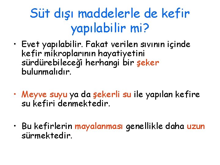 Süt dışı maddelerle de kefir yapılabilir mi? • Evet yapılabilir. Fakat verilen sıvının içinde