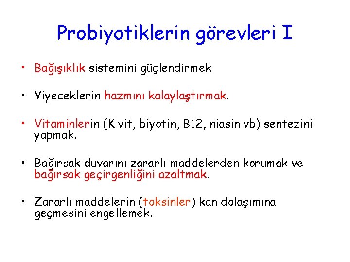 Probiyotiklerin görevleri I • Bağışıklık sistemini güçlendirmek • Yiyeceklerin hazmını kalaylaştırmak. • Vitaminlerin (K