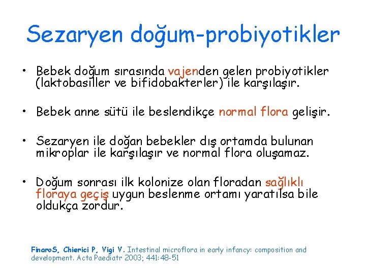 Sezaryen doğum-probiyotikler • Bebek doğum sırasında vajenden gelen probiyotikler (laktobasiller ve bifidobakterler) ile karşılaşır.