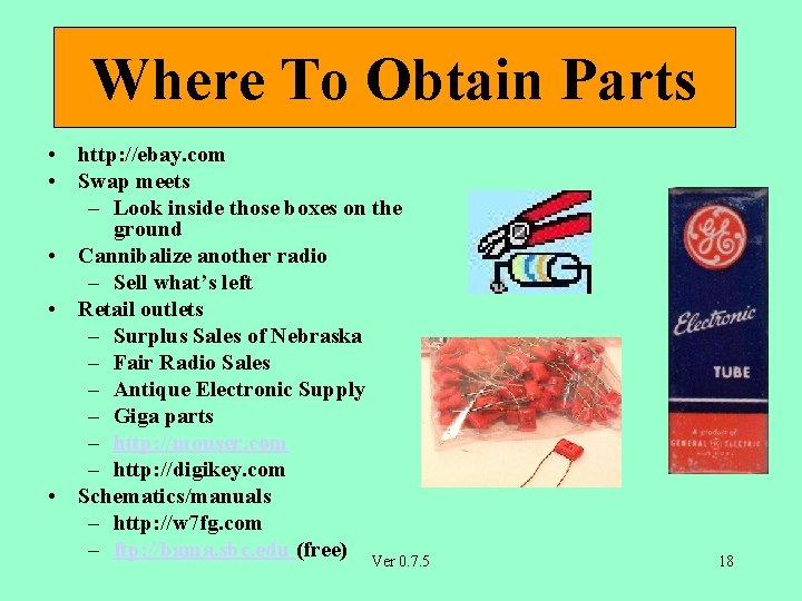 Where To Obtain Parts • http: //ebay. com • Swap meets – Look inside