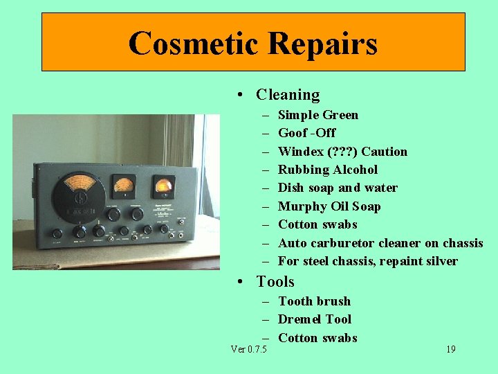 Cosmetic Repairs • Cleaning – – – – – Simple Green Goof -Off Windex