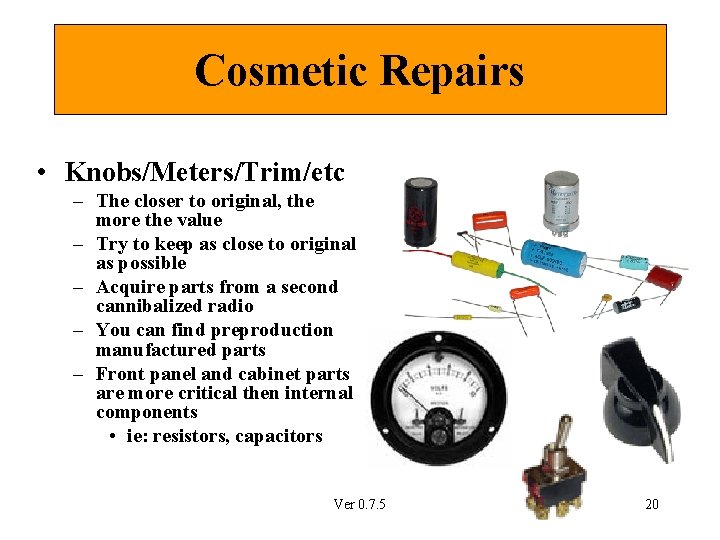 Cosmetic Repairs • Knobs/Meters/Trim/etc – The closer to original, the more the value –