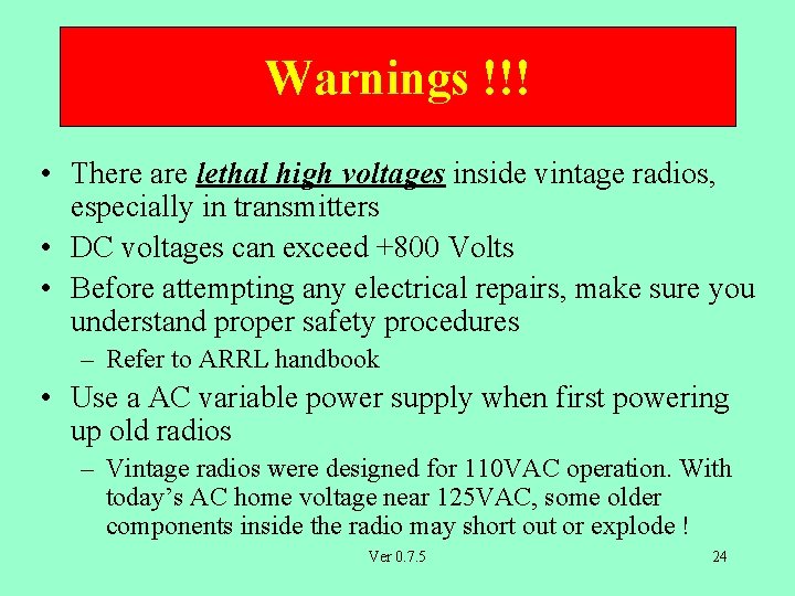 Warnings !!! • There are lethal high voltages inside vintage radios, especially in transmitters