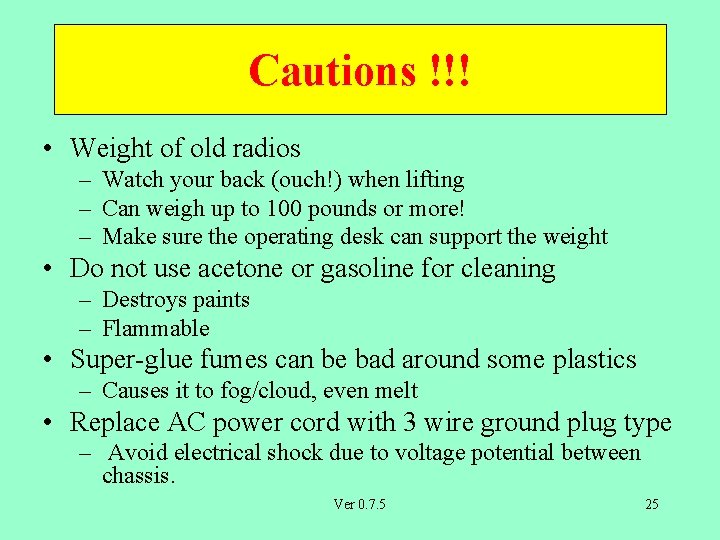 Cautions !!! • Weight of old radios – Watch your back (ouch!) when lifting