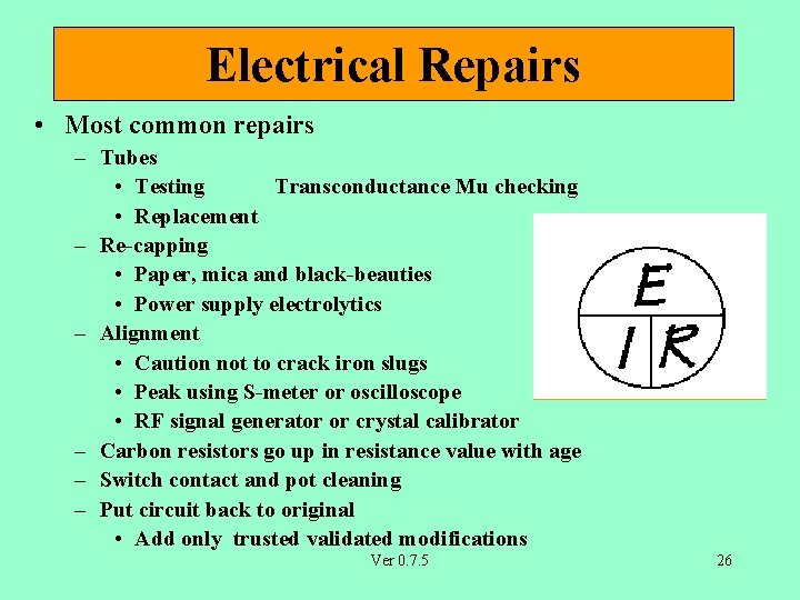 Electrical Repairs • Most common repairs – Tubes • Testing Transconductance Mu checking •