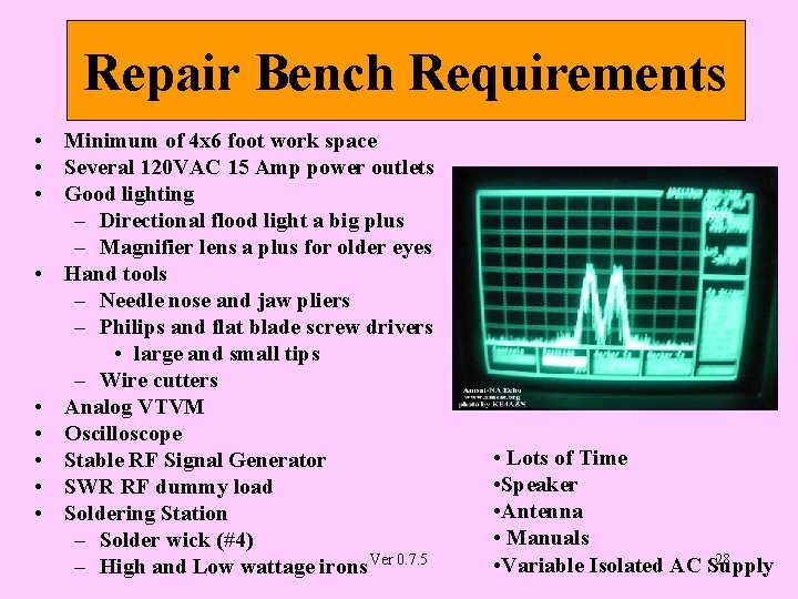 Repair Bench Requirements • Minimum of 4 x 6 foot work space • Several