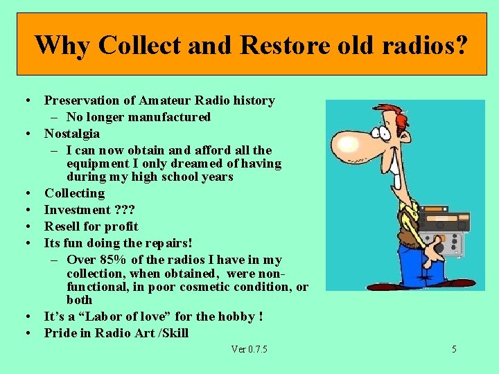 Why Collect and Restore old radios? • Preservation of Amateur Radio history – No
