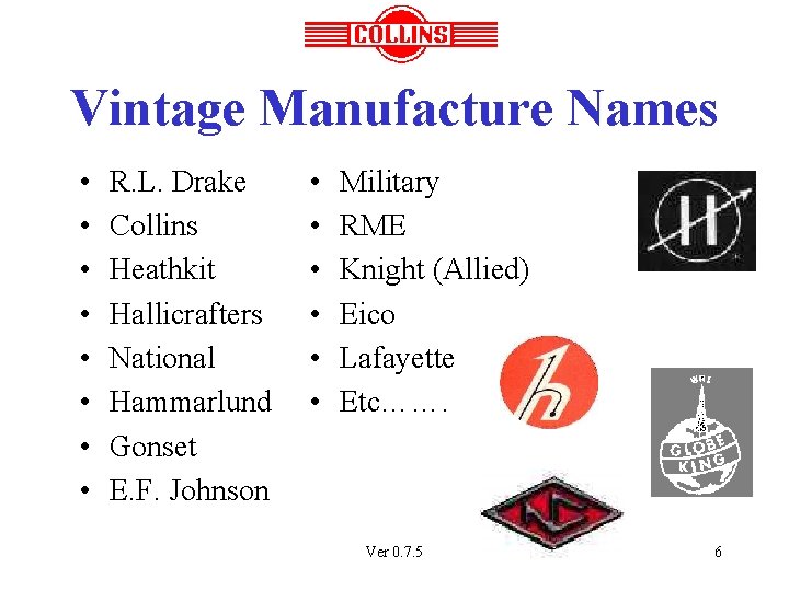 Vintage Manufacture Names • • R. L. Drake Collins Heathkit Hallicrafters National Hammarlund Gonset