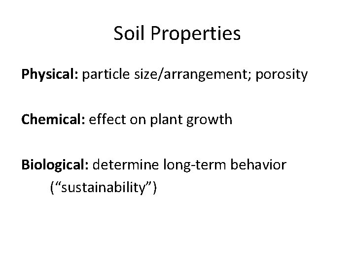Soil Properties Physical: particle size/arrangement; porosity Chemical: effect on plant growth Biological: determine long-term