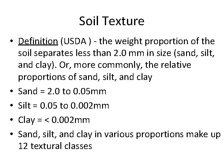 Soil Texture • Definition (USDA ) - the weight proportion of the soil separates