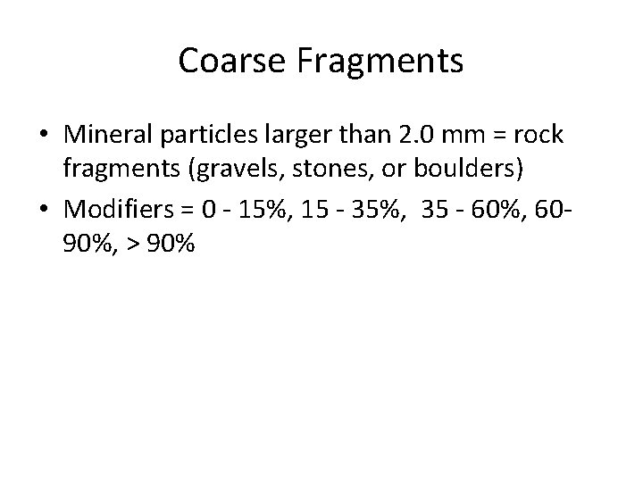Coarse Fragments • Mineral particles larger than 2. 0 mm = rock fragments (gravels,