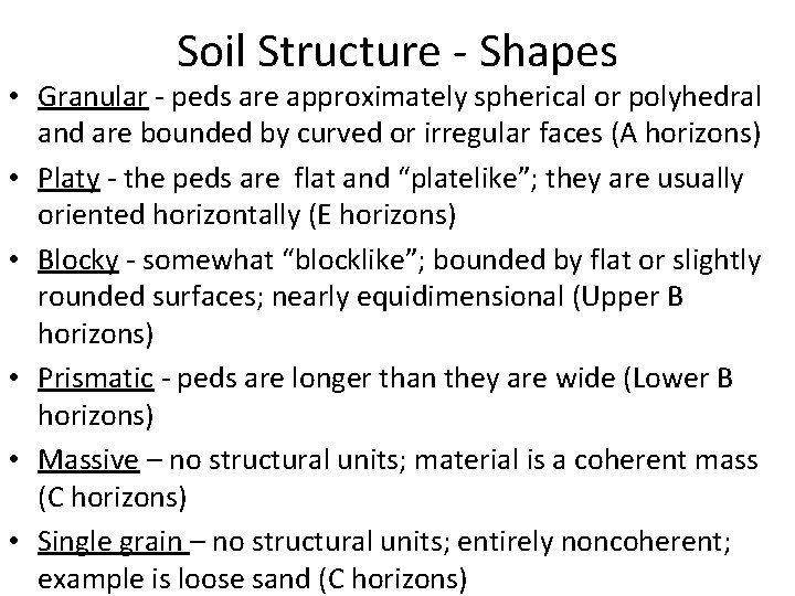 Soil Structure - Shapes • Granular - peds are approximately spherical or polyhedral and