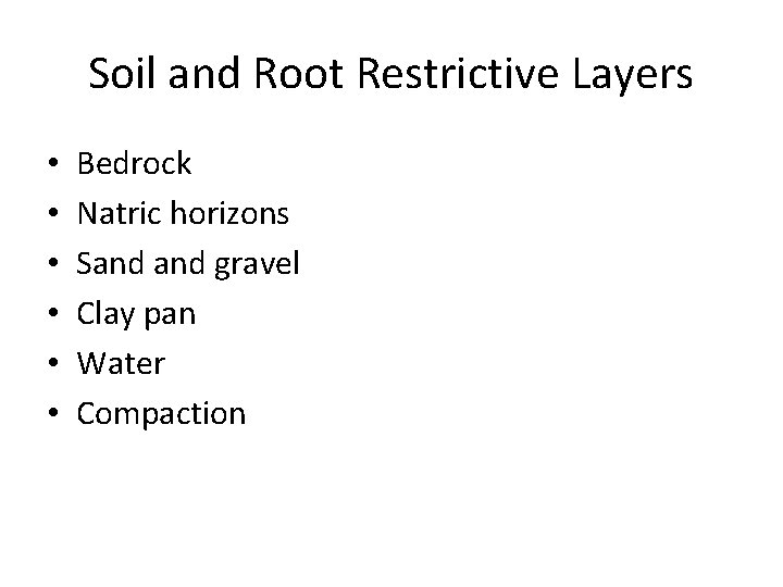 Soil and Root Restrictive Layers • • • Bedrock Natric horizons Sand gravel Clay