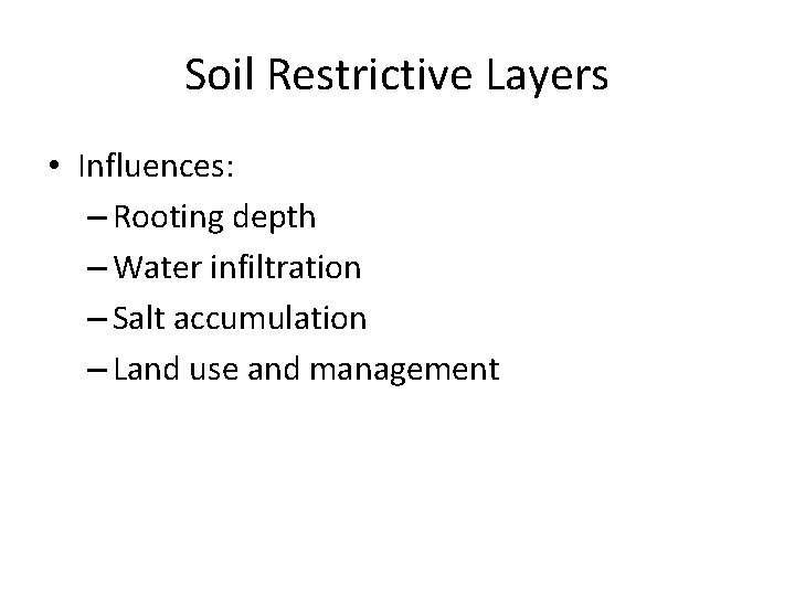 Soil Restrictive Layers • Influences: – Rooting depth – Water infiltration – Salt accumulation