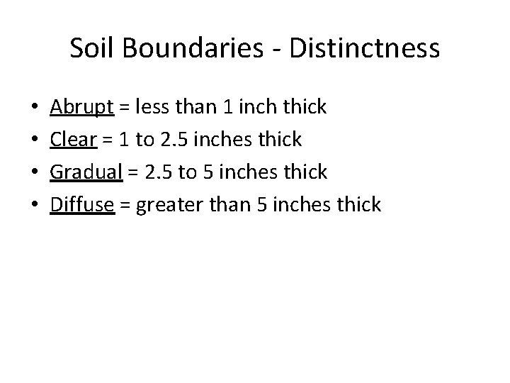 Soil Boundaries - Distinctness • • Abrupt = less than 1 inch thick Clear
