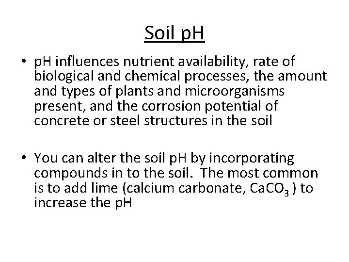 Soil p. H • p. H influences nutrient availability, rate of biological and chemical