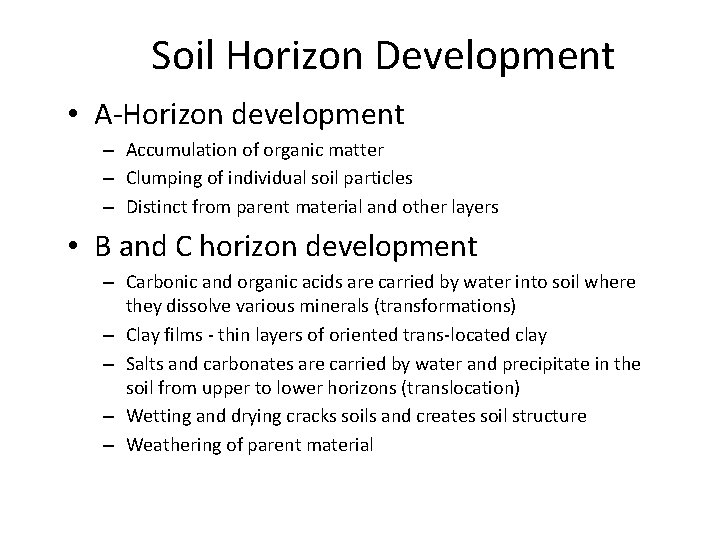Soil Horizon Development • A-Horizon development – Accumulation of organic matter – Clumping of
