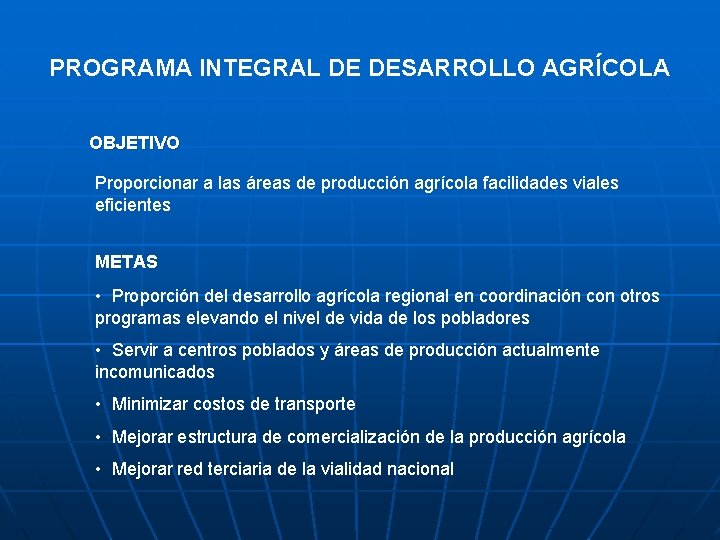 PROGRAMA INTEGRAL DE DESARROLLO AGRÍCOLA OBJETIVO Proporcionar a las áreas de producción agrícola facilidades