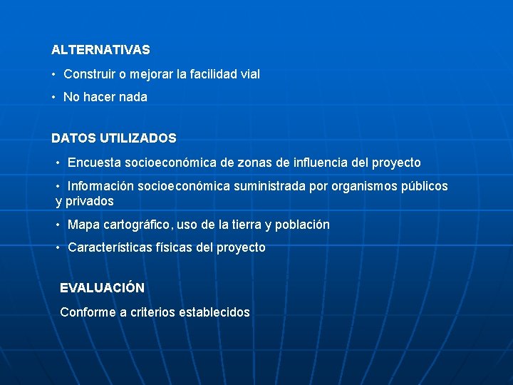 ALTERNATIVAS • Construir o mejorar la facilidad vial • No hacer nada DATOS UTILIZADOS