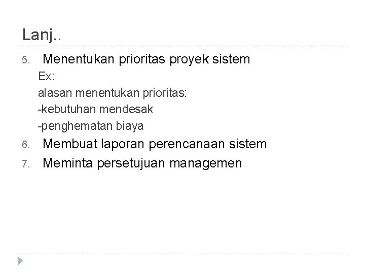 Lanj. . 5. Menentukan prioritas proyek sistem Ex: alasan menentukan prioritas: -kebutuhan mendesak -penghematan
