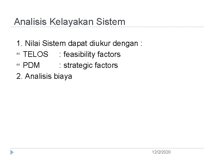 Analisis Kelayakan Sistem 1. Nilai Sistem dapat diukur dengan : TELOS : feasibility factors
