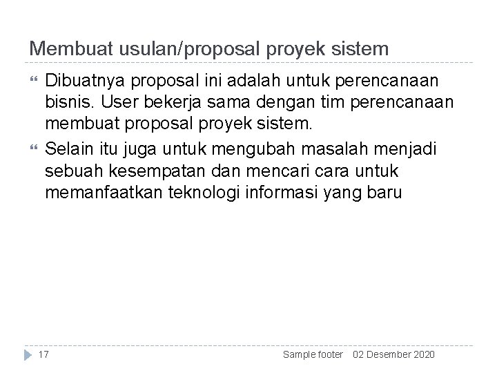 Membuat usulan/proposal proyek sistem Dibuatnya proposal ini adalah untuk perencanaan bisnis. User bekerja sama