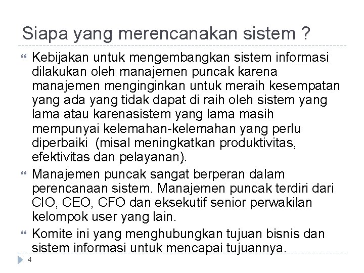 Siapa yang merencanakan sistem ? Kebijakan untuk mengembangkan sistem informasi dilakukan oleh manajemen puncak
