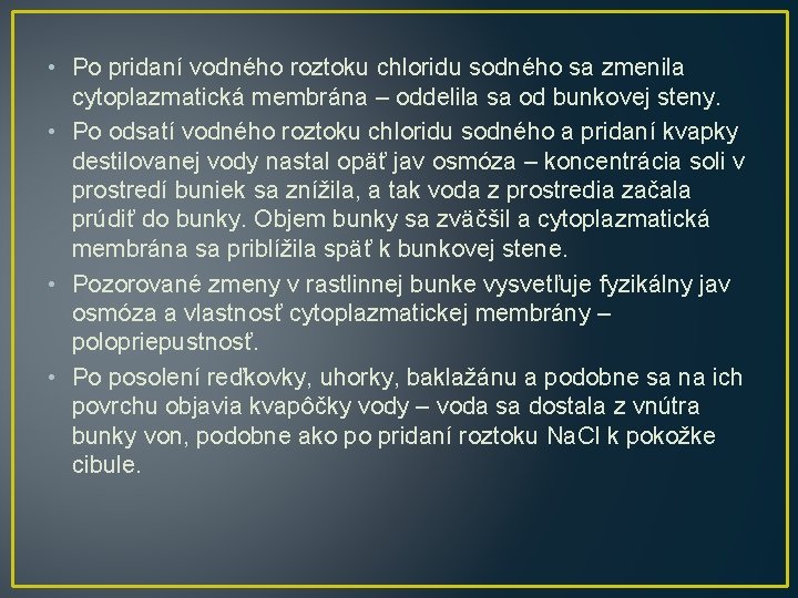 • Po pridaní vodného roztoku chloridu sodného sa zmenila cytoplazmatická membrána – oddelila • Po pridaní vodného roztoku chloridu sodného sa zmenila cytoplazmatická membrána – oddelila