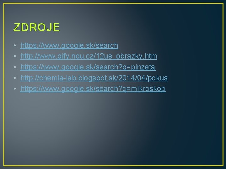 ZDROJE • • • https: //www. google. sk/search http: //www. gify. nou. cz/12 us_obrazky. ZDROJE • • • https: //www. google. sk/search http: //www. gify. nou. cz/12 us_obrazky.