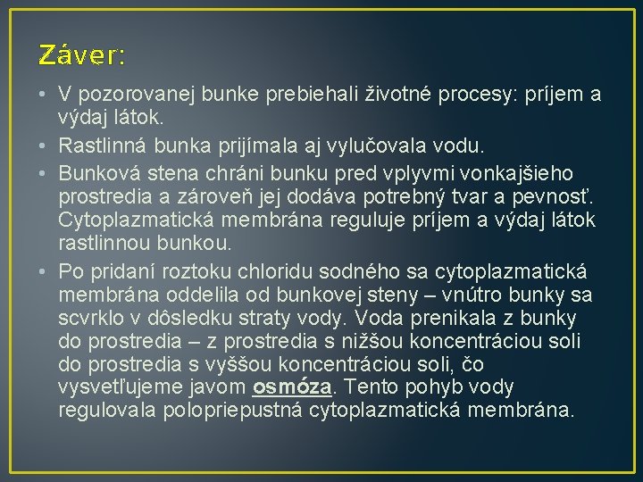 Záver: • V pozorovanej bunke prebiehali životné procesy: príjem a výdaj látok. • Rastlinná Záver: • V pozorovanej bunke prebiehali životné procesy: príjem a výdaj látok. • Rastlinná