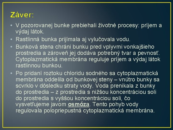 Záver: • V pozorovanej bunke prebiehali životné procesy: príjem a výdaj látok. • Rastlinná