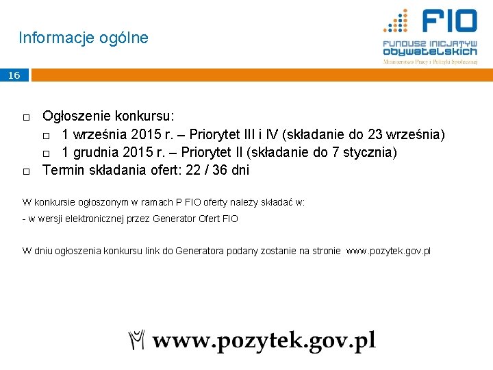 Informacje ogólne 16 Ogłoszenie konkursu: 1 września 2015 r. – Priorytet III i IV