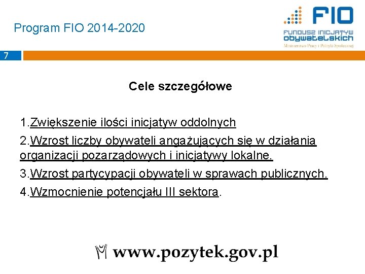 Program FIO 2014 -2020 7 Cele szczegółowe 1. Zwiększenie ilości inicjatyw oddolnych 2. Wzrost