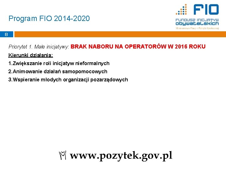 Program FIO 2014 -2020 8 Priorytet 1. Małe inicjatywy: BRAK NABORU NA OPERATORÓW W