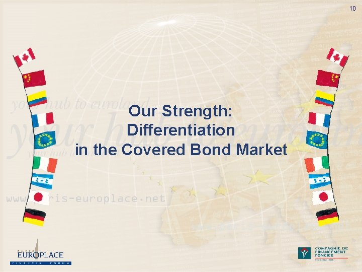 10 Our Strength: Differentiation in the Covered Bond Market 