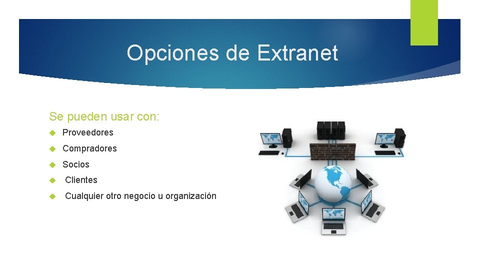 Opciones de Extranet Se pueden usar con: Proveedores Compradores Socios Clientes Cualquier otro negocio