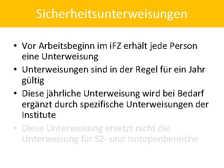 Sicherheitsunterweisungen • Vor Arbeitsbeginn im i. FZ erhält jede Person eine Unterweisung • Unterweisungen