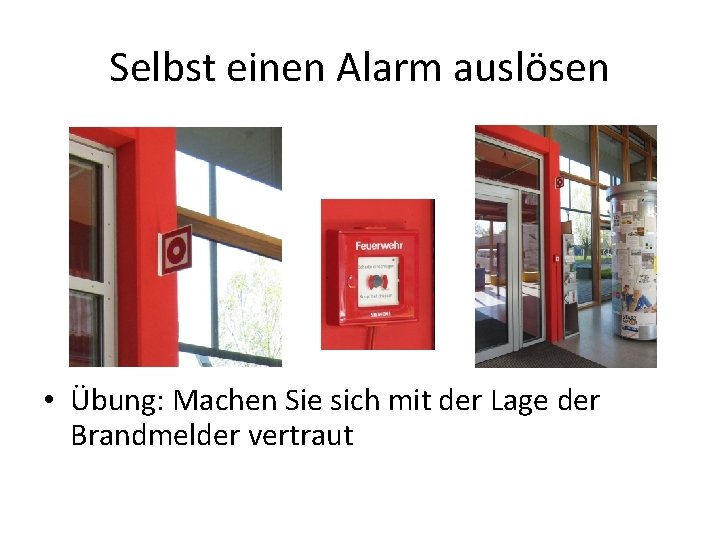 Selbst einen Alarm auslösen • Übung: Machen Sie sich mit der Lage der Brandmelder