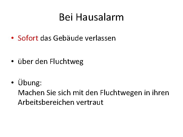 Bei Hausalarm • Sofort das Gebäude verlassen • über den Fluchtweg • Übung: Machen