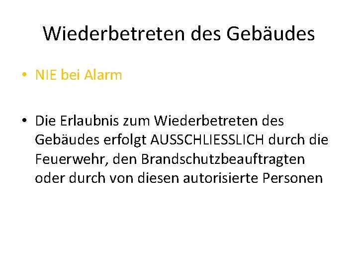 Wiederbetreten des Gebäudes • NIE bei Alarm • Die Erlaubnis zum Wiederbetreten des Gebäudes