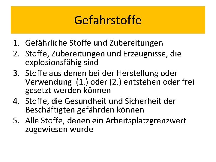 Gefahrstoffe 1. Gefährliche Stoffe und Zubereitungen 2. Stoffe, Zubereitungen und Erzeugnisse, die explosionsfähig sind