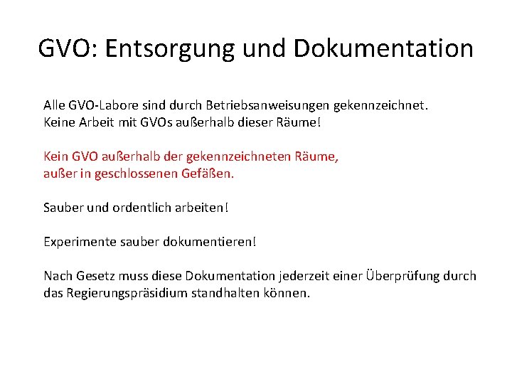 GVO: Entsorgung und Dokumentation Alle GVO-Labore sind durch Betriebsanweisungen gekennzeichnet. Keine Arbeit mit GVOs