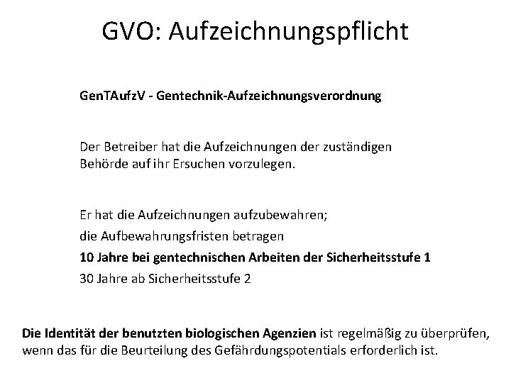 GVO: Aufzeichnungspflicht Gen. TAufz. V - Gentechnik-Aufzeichnungsverordnung Der Betreiber hat die Aufzeichnungen der zuständigen