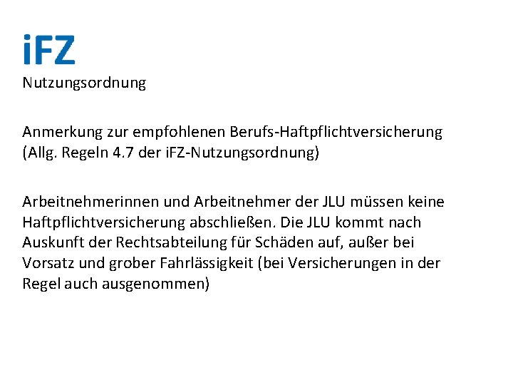 Nutzungsordnung Anmerkung zur empfohlenen Berufs-Haftpflichtversicherung (Allg. Regeln 4. 7 der i. FZ-Nutzungsordnung) Arbeitnehmerinnen und