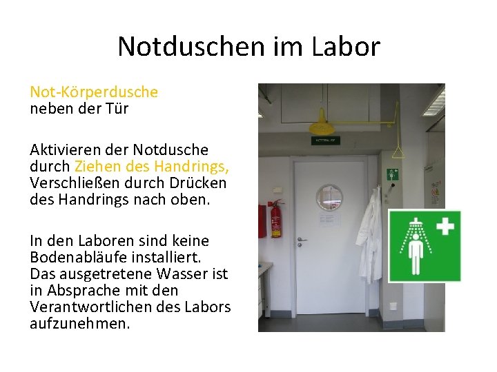 Notduschen im Labor Not-Körperdusche neben der Tür Aktivieren der Notdusche durch Ziehen des Handrings,