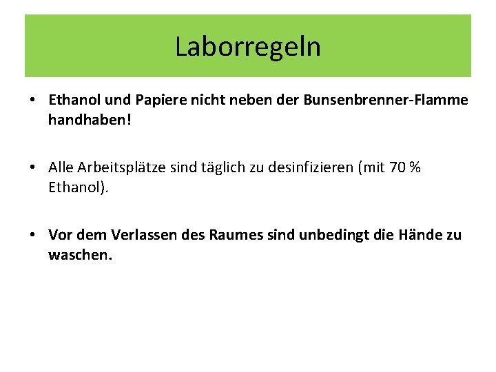 Laborregeln • Ethanol und Papiere nicht neben der Bunsenbrenner-Flamme handhaben! • Alle Arbeitsplätze sind