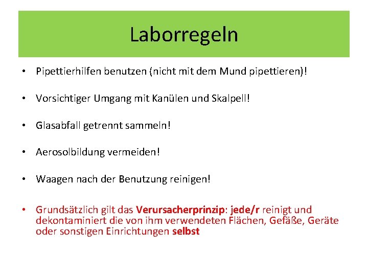 Laborregeln • Pipettierhilfen benutzen (nicht mit dem Mund pipettieren)! • Vorsichtiger Umgang mit Kanülen