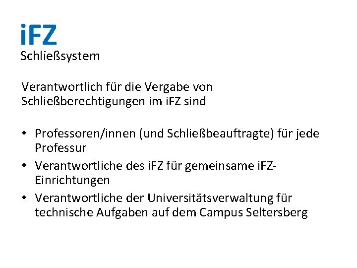 Schließsystem Verantwortlich für die Vergabe von Schließberechtigungen im i. FZ sind • Professoren/innen (und